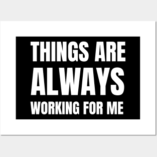 Things Are Always Working For Me Posters and Art